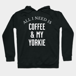 All I need is Coffee and my Yorkie Hoodie